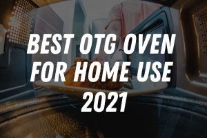 Best OTG Oven for Home Use in 2023