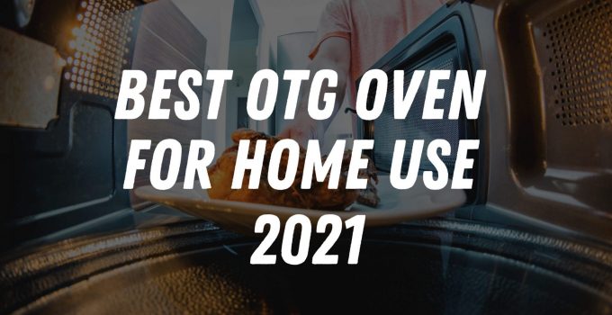Best OTG Oven for Home Use in 2022